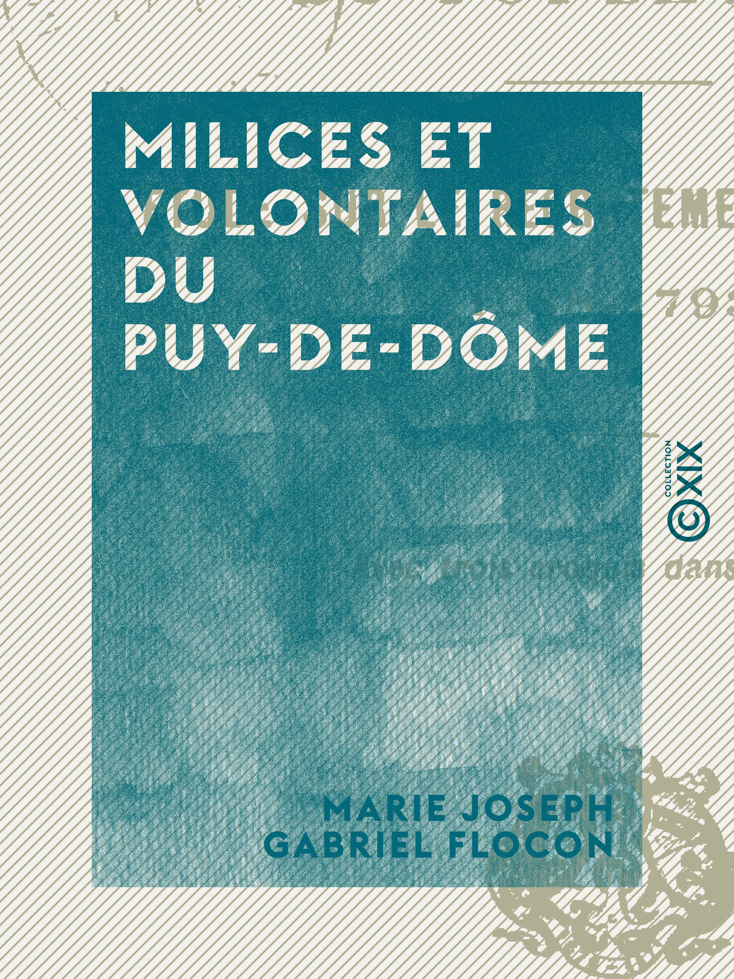ebook cover of Milices et Volontaires du Puy-de-Dôme - Étude sur le recrutement de l'armée, 1688-1793, by Marie Joseph Gabriel Flocon