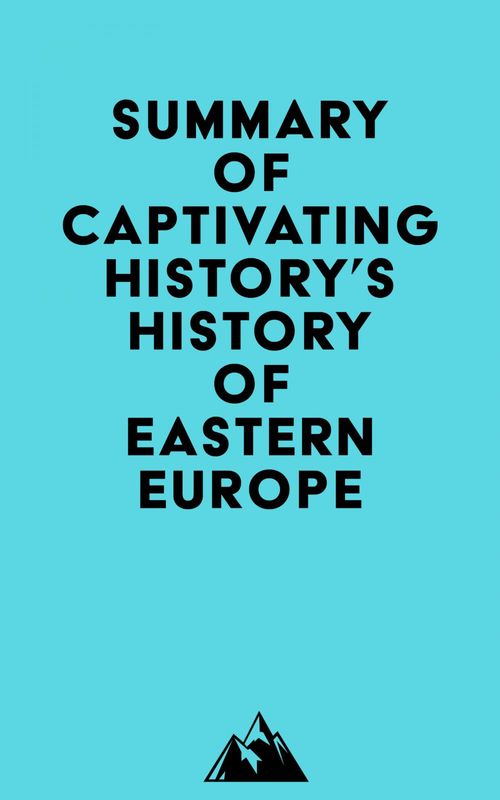 Couverture ebook de Summary of Captivating History's History of Eastern Europe, de Everest Media