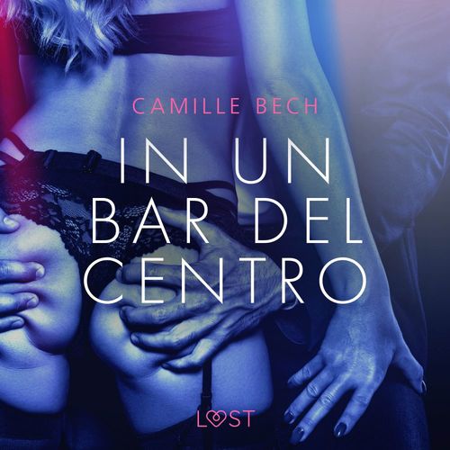 Couverture audiobook de In un bar del centro - Breve racconto erotico, de Camille Bech
