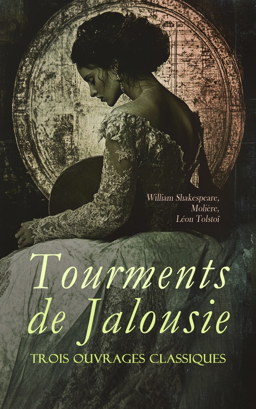 ebook cover of Tourments de Jalousie : Trois Ouvrages Classiques, by William Shakespeare, Moliere, Leon Tolstoi