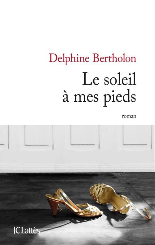 ebook cover of Le soleil à mes pieds, by Delphine Bertholon