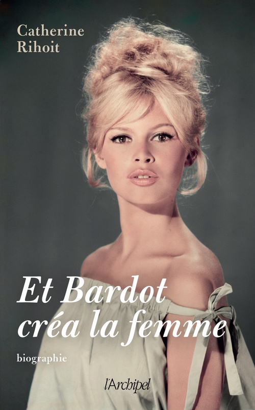 ebook cover of Et Bardot créa la femme, by Catherine Rihoit