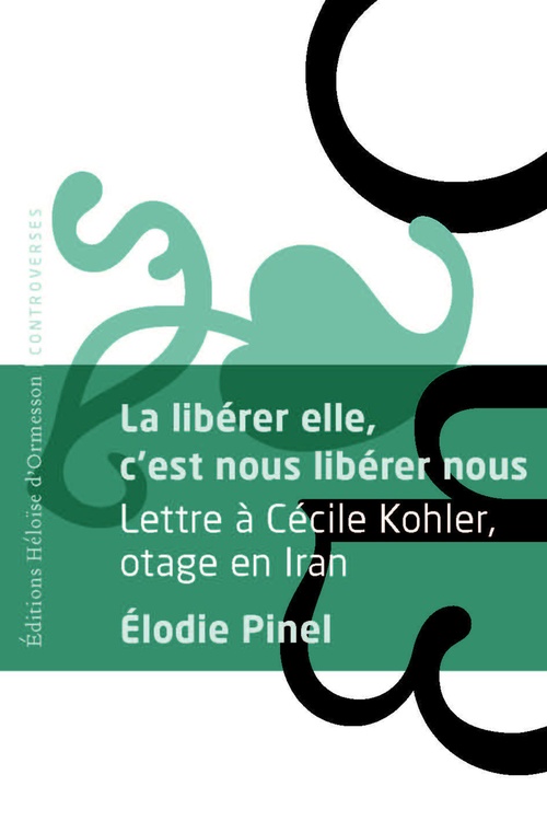 Couverture ebook de La libérer elle, c'est nous libérer nous - Lettre à Cécile Kohler, otage en Iran, de Elodie Pinel