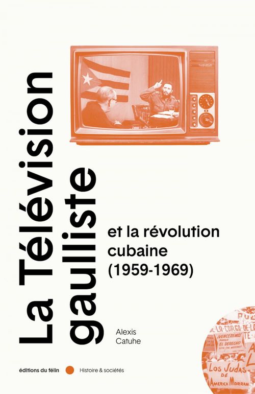 Couverture ebook de La télévision gaulliste et la révolution cubaine, de Alexis Catuhe