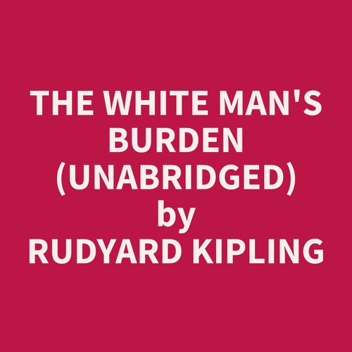 Couverture audiobook de The White Man's Burden (Unabridged), de Rudyard  Kipling