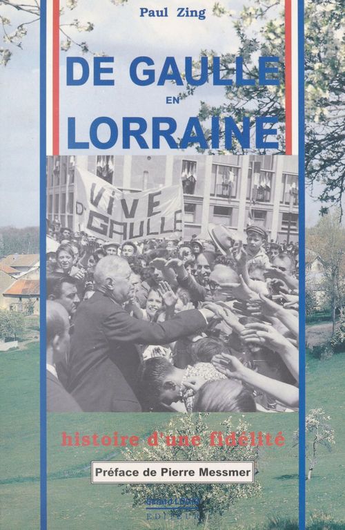 Couverture ebook de De Gaulle en Lorraine : Histoire d'une fidélité, de Paul Zing