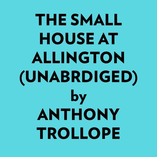 audiobook cover of The Small House at Allington (Unabridged), by Ai Marcus