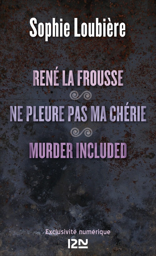 Couverture ebook de René la frousse suivi de Ne pleure pas ma chérie et Murder included, de Sophie Loubière