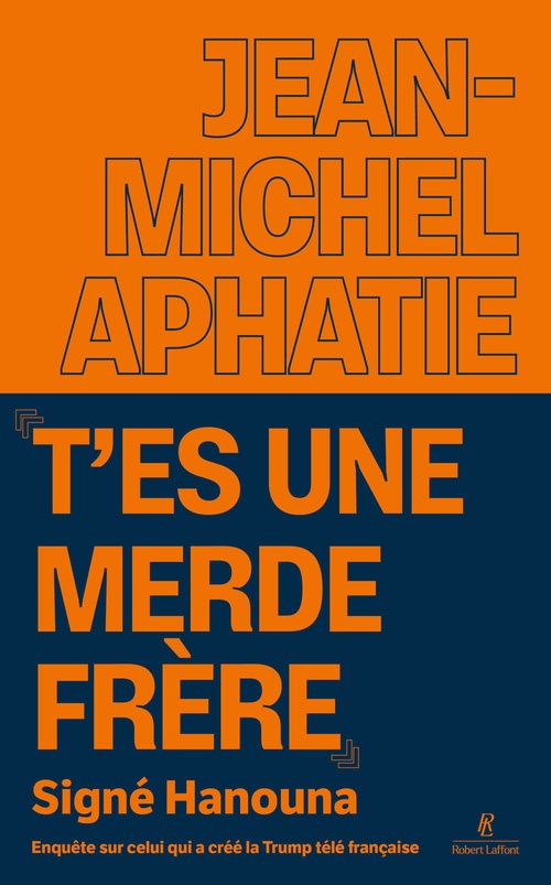 Couverture ebook de "T'es une merde frère" Signé Hanouna - Enquête sur celui qui a créé la Trump télé française, de Jean-Michel Aphatie