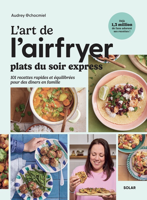ebook cover of L'art de l'airfryer - Plats du soir express, by Audrey @chocmiel, Fabrice Veigas