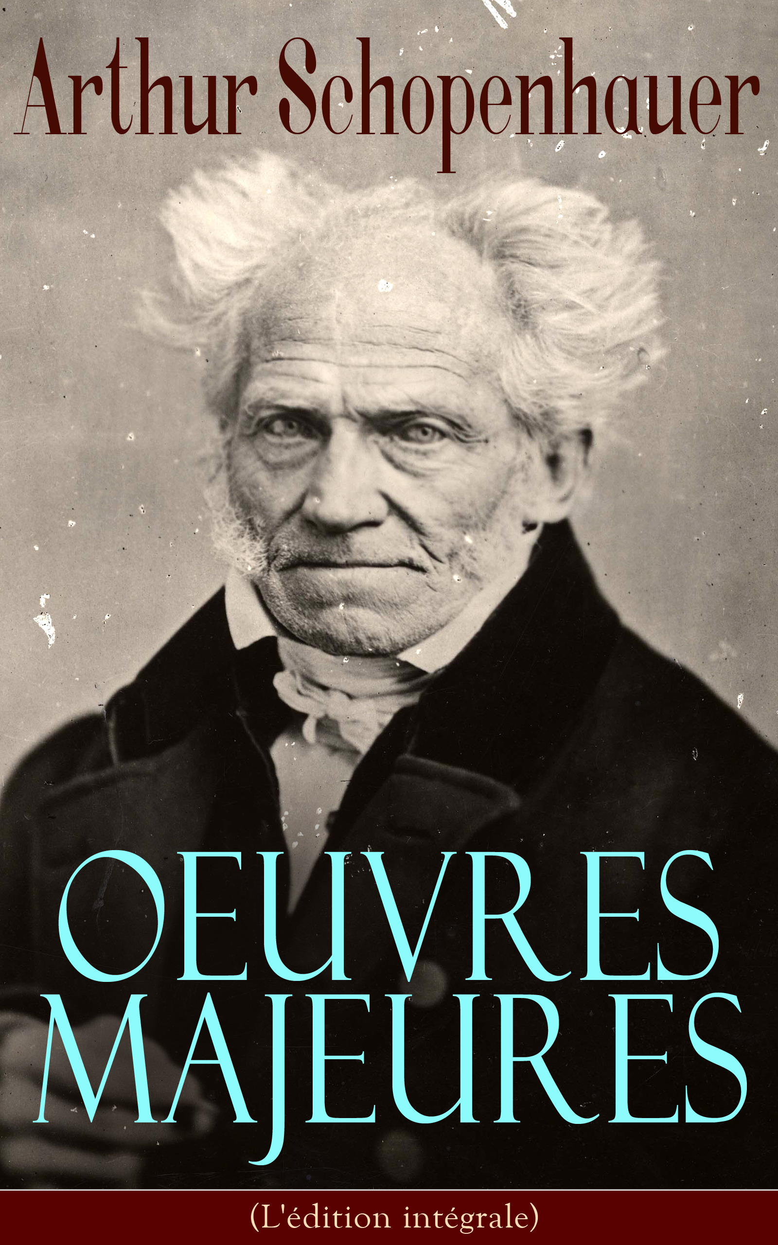 ebook cover of Arthur Schopenhauer: Oeuvres Majeures (L'édition intégrale), by Arthur Schopenhauer