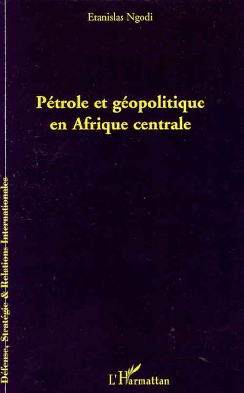 Couverture ebook de Pétrole et géopolitique en Afrique centrale, de Etanislas Ngodi