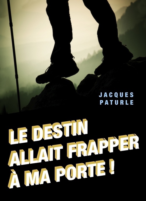 ebook cover of Le destin allait frapper à ma porte !, by Jacques Paturle