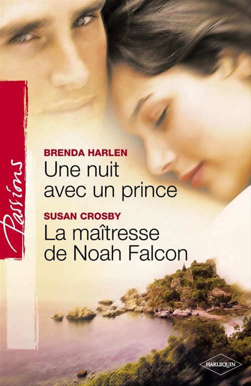 Couverture ebook de Une nuit avec un prince - La maîtresse de Noah Falcon (Harlequin Passions), de Susan Crosby, Brenda Harlen