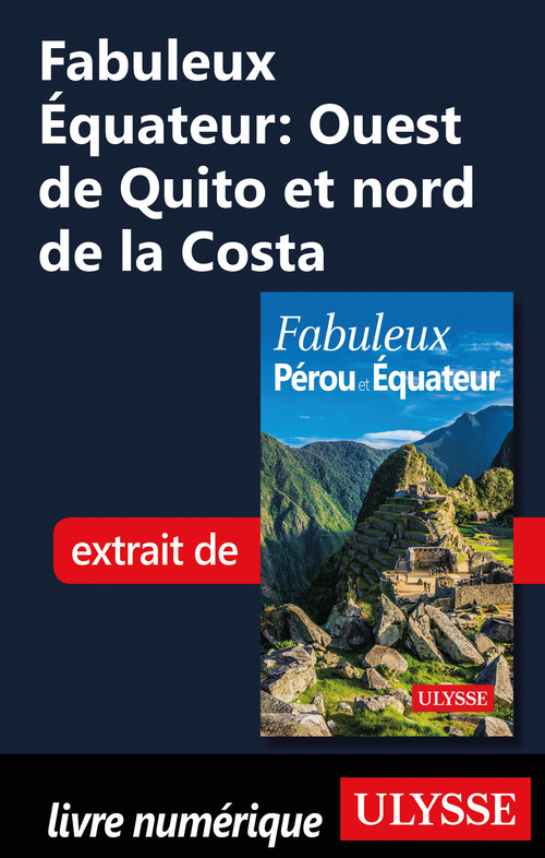 Couverture ebook de Fabuleux Equateur: Ouest de Quito et nord de la Costa, de Alain Legault