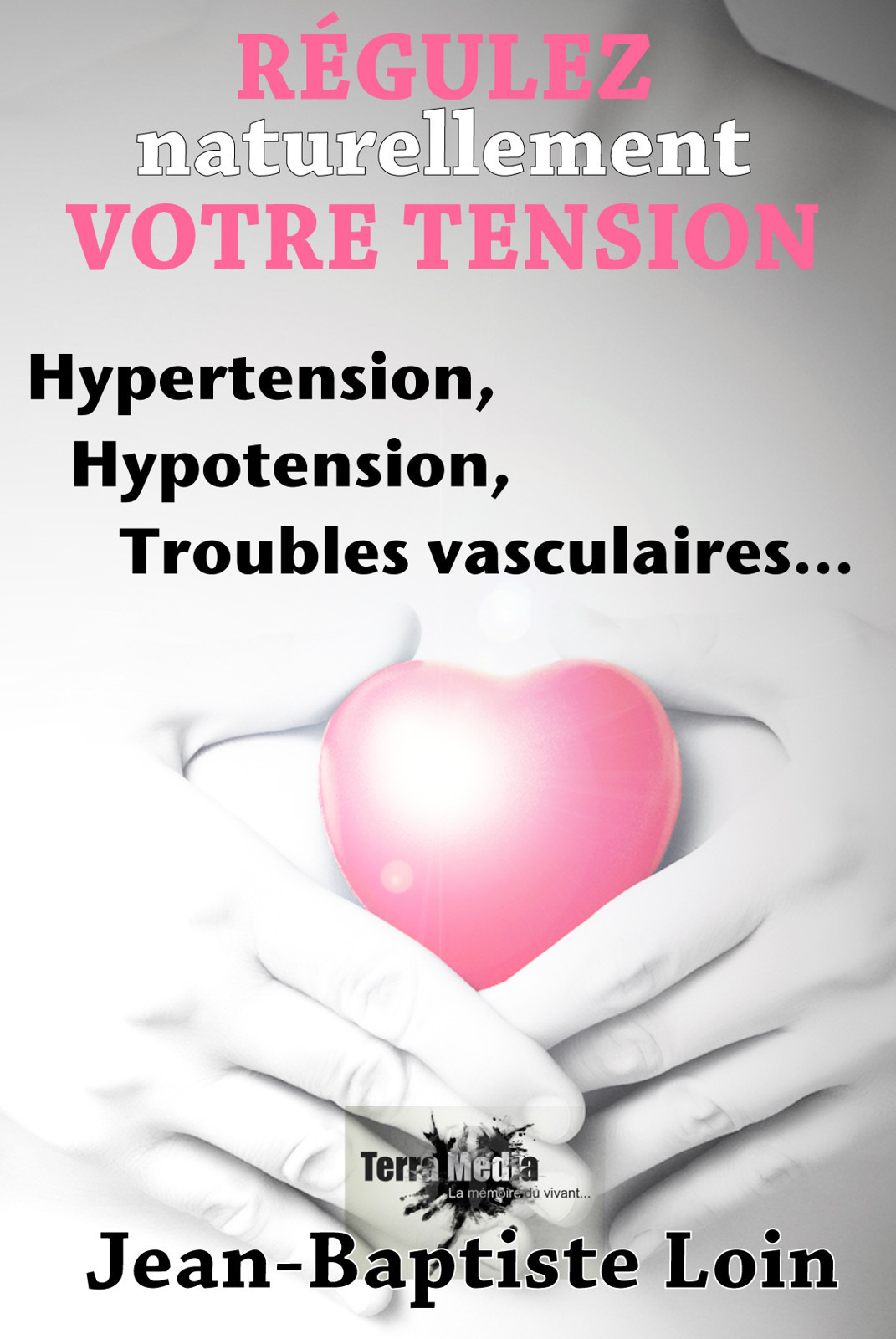 Couverture ebook de Régulez naturellement votre tension, de Jean-Baptiste Loin