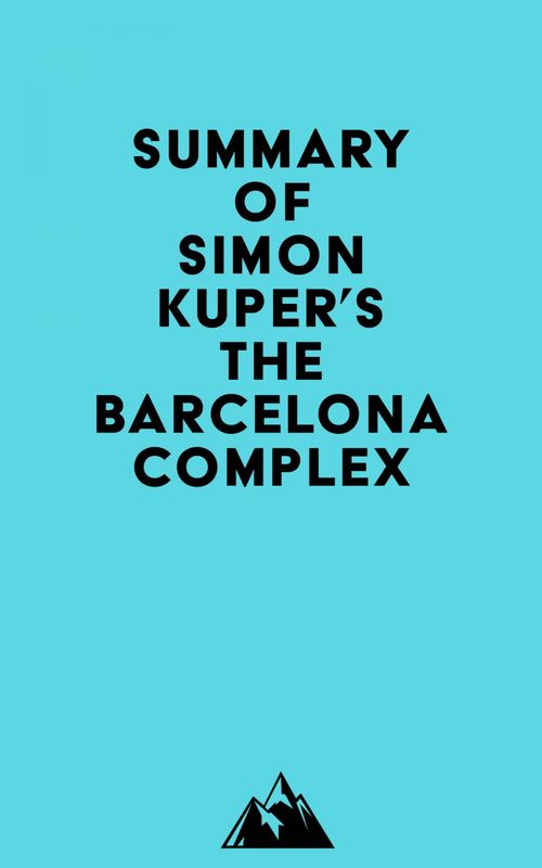 Couverture ebook de Summary of Simon Kuper's The Barcelona Complex, de Everest Media