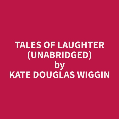 Couverture audiobook de Tales of Laughter (Unabridged), de Kate Douglas Wiggin