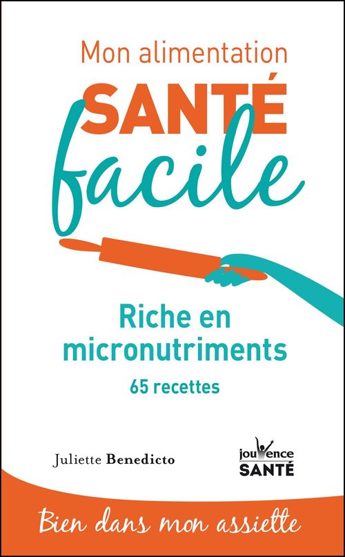 Couverture ebook de Mon alimentation santé facile : Riche en micro-nutriments, de Juliette Benedicto