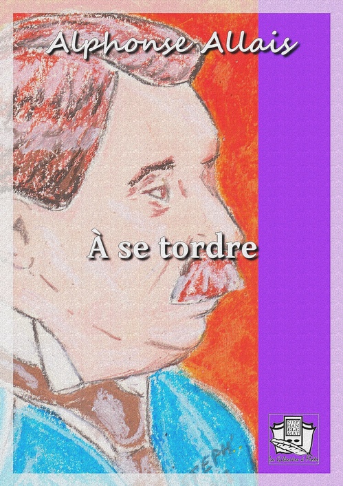 Couverture ebook de A se tordre, de Alphonse Allais