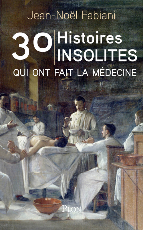 ebook cover of 30 histoires insolites qui ont fait la médecine, by Jean-Noël Fabiani