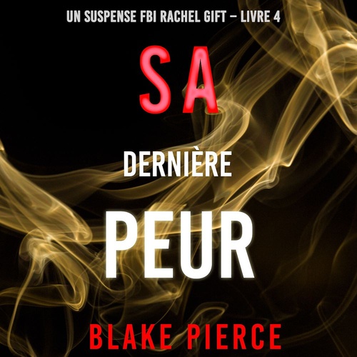 Couverture audiobook de Sa Dernière Peur (Un suspense FBI Rachel Gift - Livre  4), de Blake Pierce