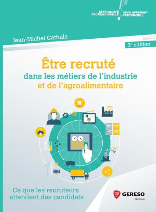 Couverture ebook de Être recruté dans les métiers de l'industrie et de l'agroalimentaire, de Jean-michel Cathala