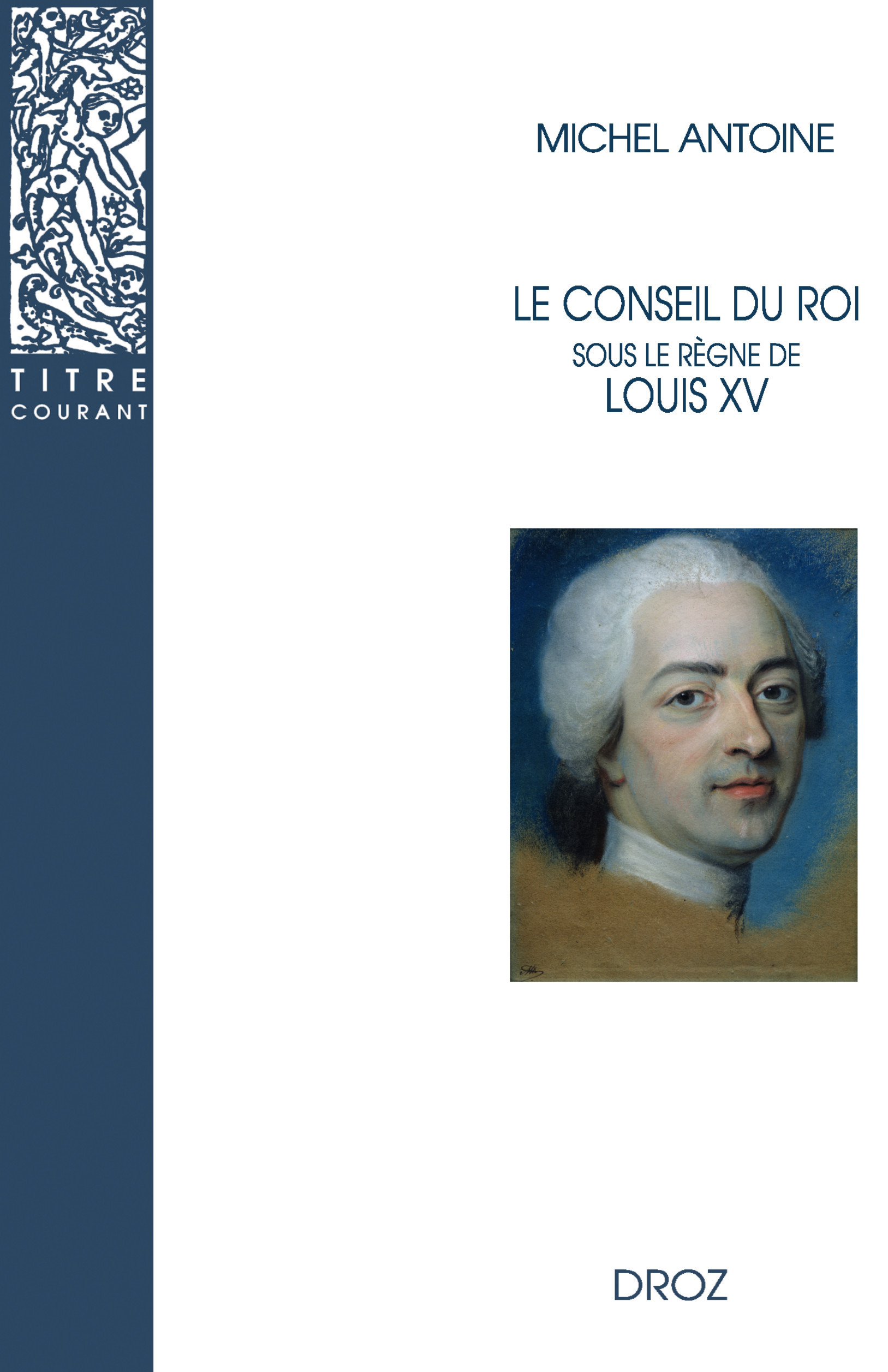 Couverture ebook de Le Conseil du roi sous le règne de Louis XV, de Michel Antoine