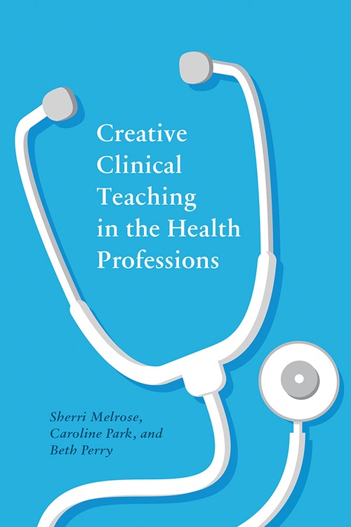 Couverture ebook de Creative Clinical Teaching in the Health Professions, de Sherri Melrose, Caroline Park, Beth Perry