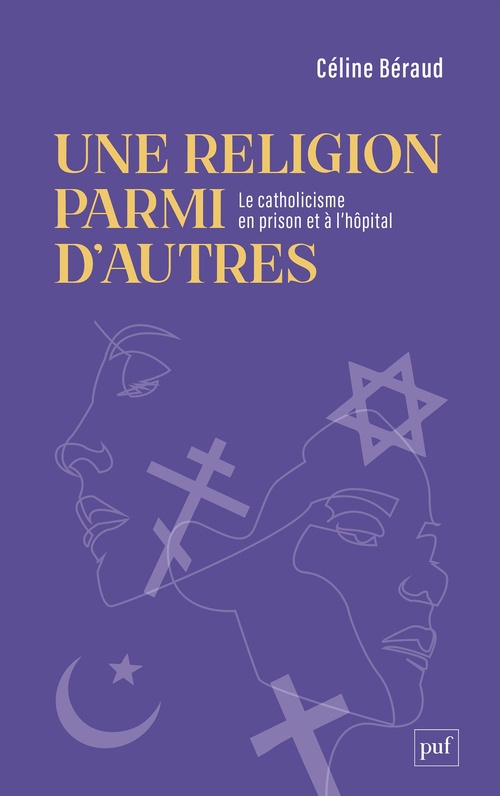 Couverture ebook de Une religion parmi d´autres : Le catholicisme en prison et à l´hôpital, de Céline Béraud