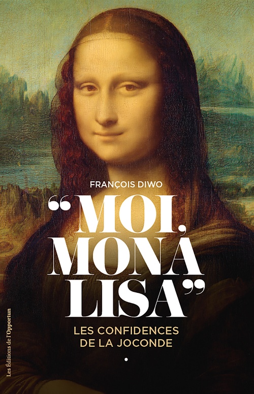 Couverture ebook de Moi, Mona Lisa - Les confidences de la Joconde, de Francois Diwo
