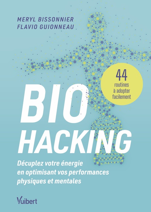Couverture ebook de Biohacking : Décuplez votre énergie en optimisant vos performances physiques et mentales, de Meryl Bissonnier, Flavio Guionneau