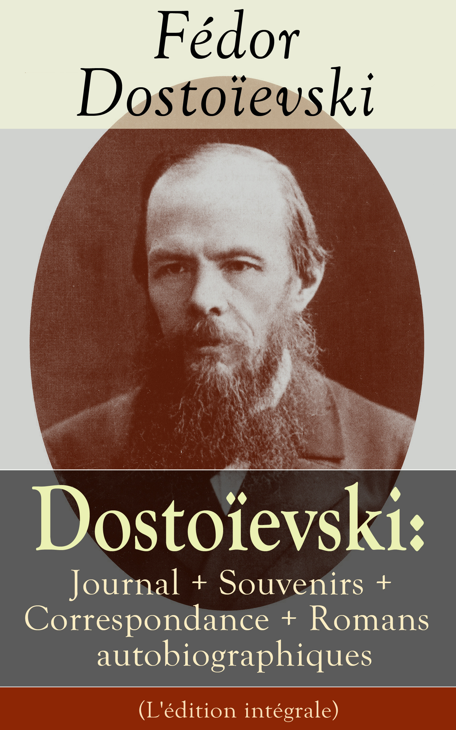 Couverture ebook de Dostoïevski: Journal + Souvenirs + Correspondance + Romans autobiographiques (L'édition intégrale), de Fedor Dostoievski