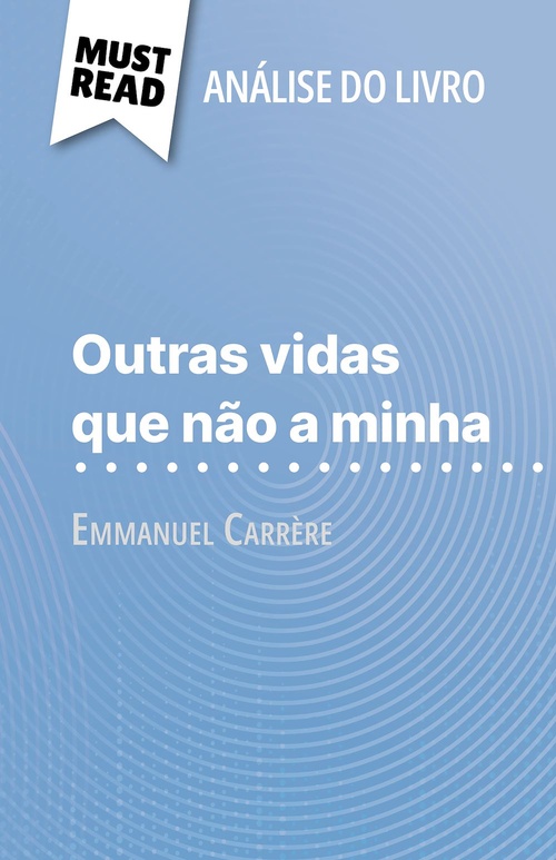 Couverture ebook de Outras vidas que não a minha de Emmanuel Carrère (Análise do livro), de Marie-Pierre Quintard, Alva Silva