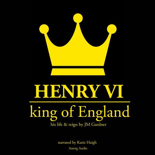 audiobook cover of Henry VI, King of England, by J. M. Gardner