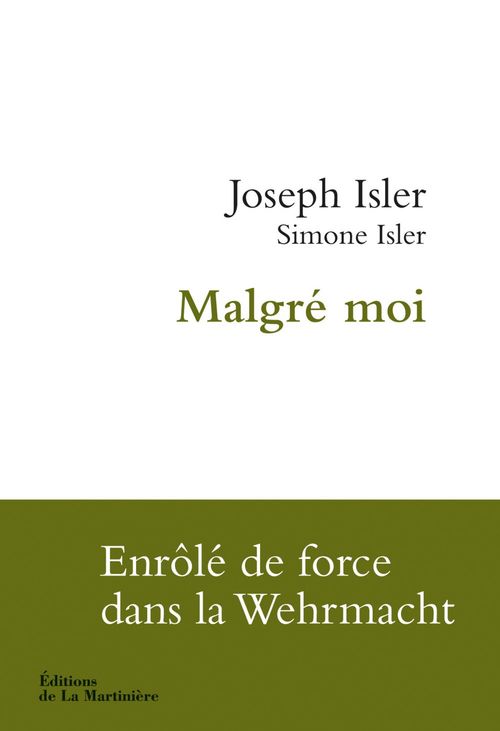 ebook cover of Malgré moi. Enrôlé de force dans la Wehrmacht, by Joseph Isler, Simone Isler