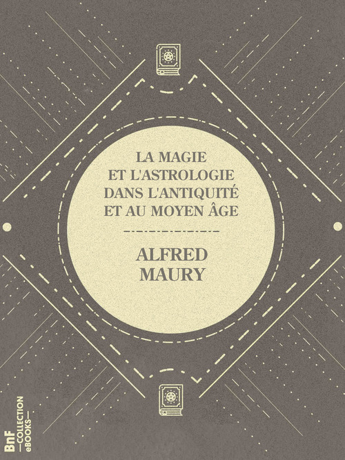 Couverture ebook de La Magie et l'Astrologie dans l'Antiquité et au Moyen Âge, de Alfred Maury
