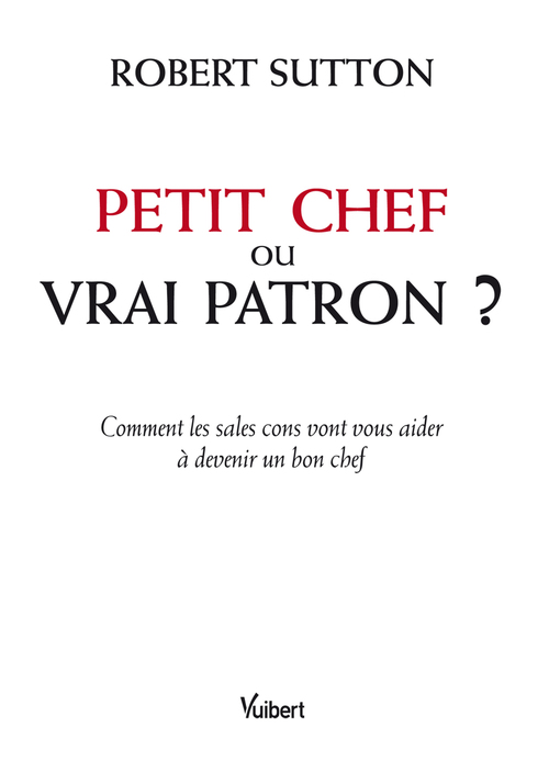 Couverture ebook de Petit chef ou vrai patron ?, de Robert Sutton