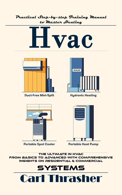 Couverture ebook de Hvac: Practical Step-by-step Training Manual to Master Heating (The Ultimate in Hvac From Basics to Advanced With Comprehensive Insights on Residential & Commercial Systems), de Carl Thrasher