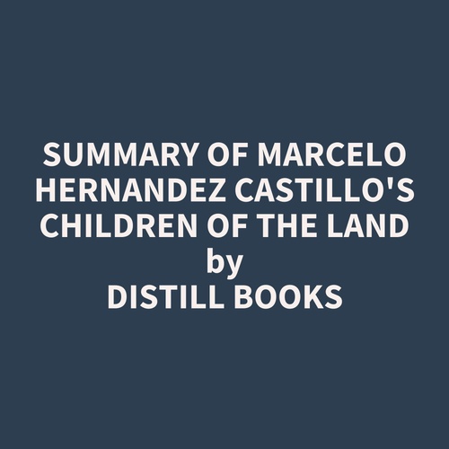Couverture audiobook de Summary of Marcelo Hernandez Castillo's Children of the Land, de Distill Books