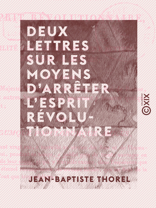ebook cover of Deux lettres sur les moyens d'arrêter l'esprit révolutionnaire - Et sur l'utilité que les rois peuvent retirer des gens de lettres, by Jean-Baptiste Thorel