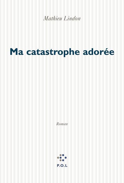 ebook cover of Ma catastrophe adorée, by Mathieu Lindon