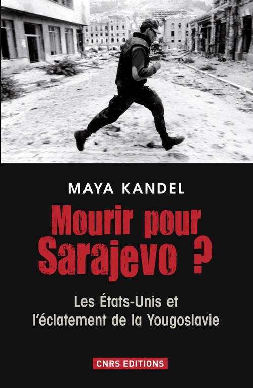 ebook cover of Mourir pour Sarajevo? Les Etats-Unis et l'éclatement de la Yougoslavie, by Maya Kandel