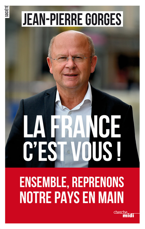 ebook cover of La France c'est vous ! Ensemble, reprenons notre pays en main, by Jean-Pierre Gorges
