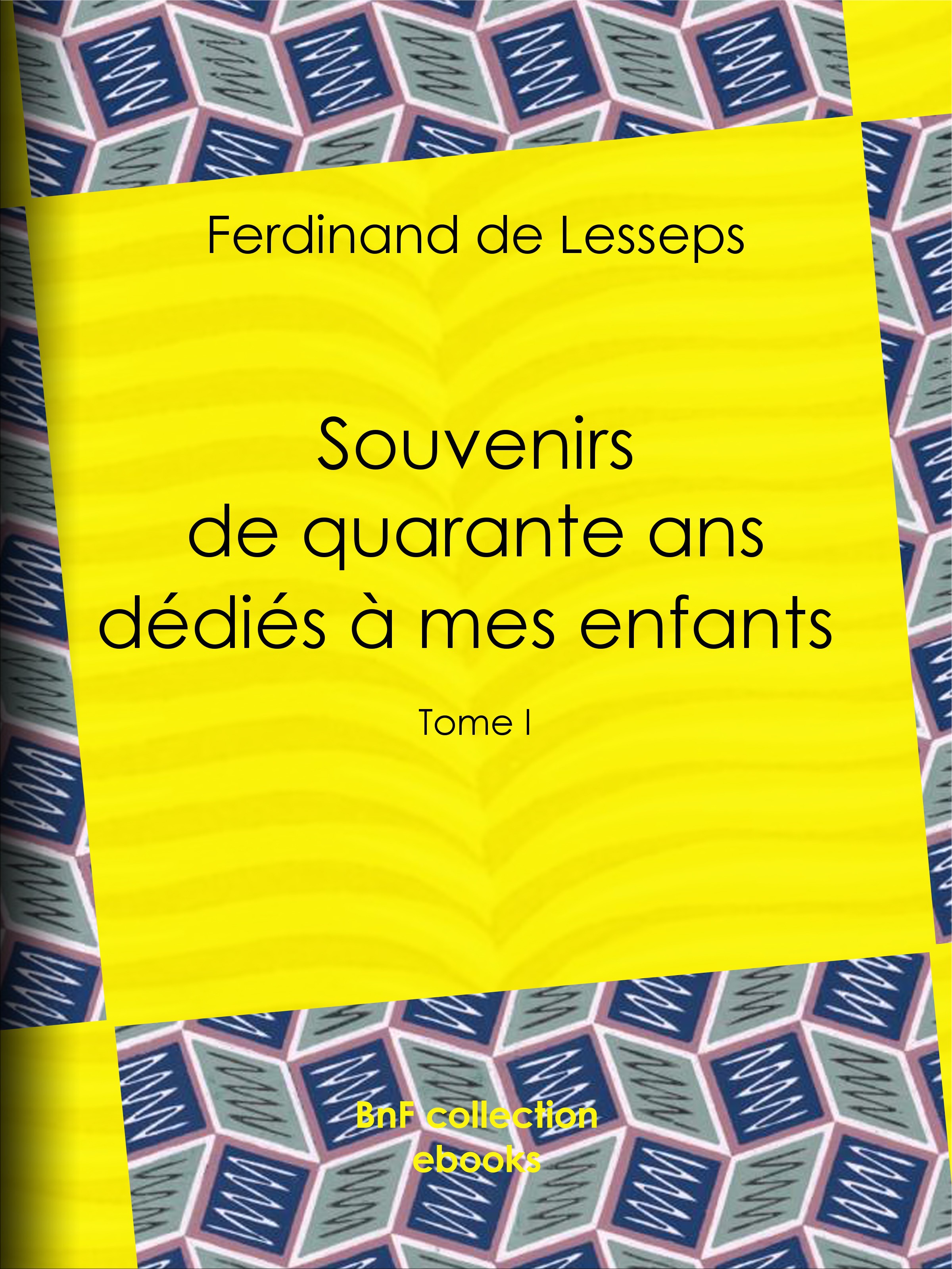 Couverture ebook de Souvenirs de quarante ans dédiés à mes enfants, de Ferdinand De Lesseps
