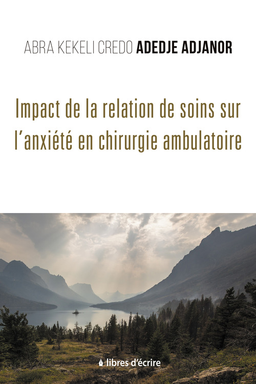 ebook cover of Impact de la Relation de Soins sur l´Anxiété en Chirurgie Ambulatoire, by Abra Kekeli Credo Adedje-Adjanor