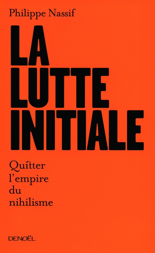 Couverture ebook de La lutte initiale. Quitter l'empire du nihilisme, de Philippe Nassif