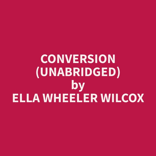 audiobook cover of Conversion (Unabridged), by Ella Wheeler Wilcox