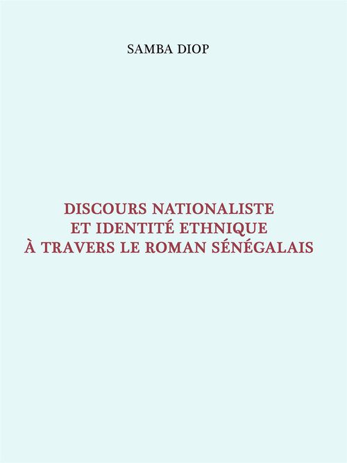 Couverture ebook de Discours nationaliste et identité ethnique à travers le roman sénégalais, de Samba Diop