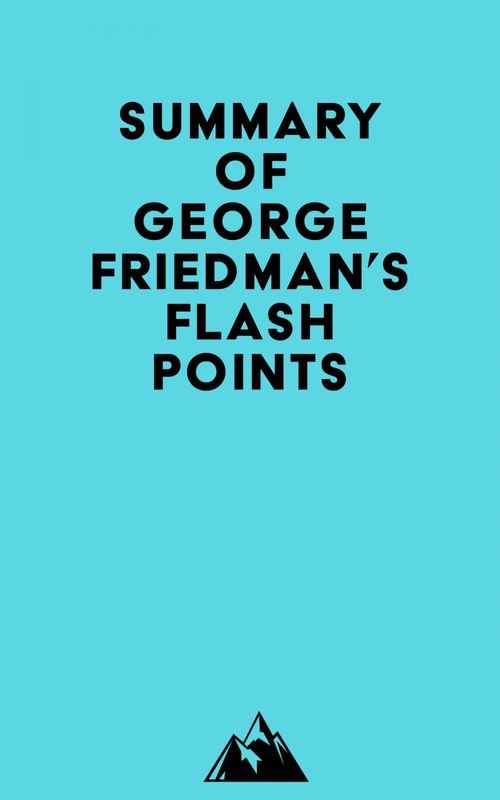 Couverture ebook de Summary of George Friedman's Flashpoints, de Everest Media